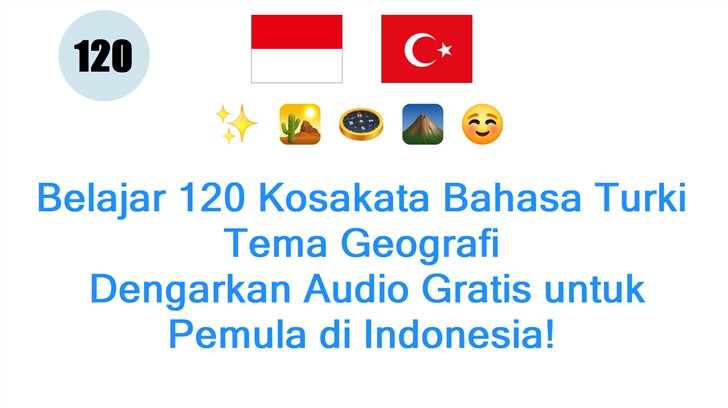 Belajar 120 Kosakata Bahasa Turki Tema Geografi: Dengarkan Audio Gratis untuk Pemula di Indonesia!